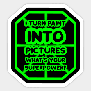 I turn paint into pictures, what's your superpower? Sticker